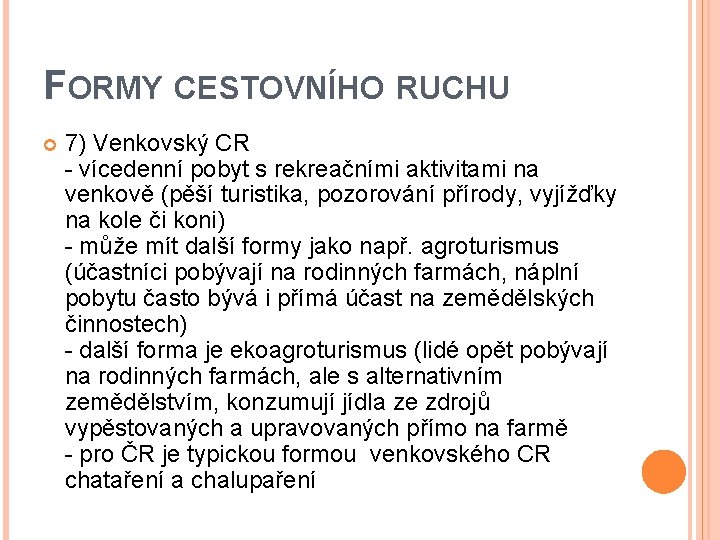 FORMY CESTOVNÍHO RUCHU 7) Venkovský CR - vícedenní pobyt s rekreačními aktivitami na venkově