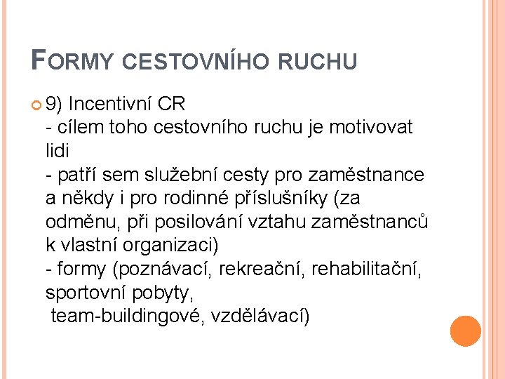 FORMY CESTOVNÍHO RUCHU 9) Incentivní CR - cílem toho cestovního ruchu je motivovat lidi