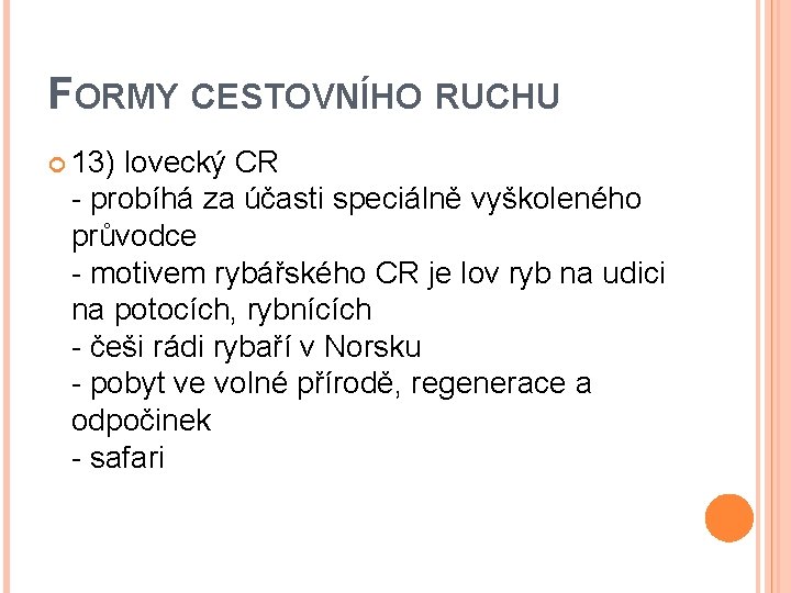 FORMY CESTOVNÍHO RUCHU 13) lovecký CR - probíhá za účasti speciálně vyškoleného průvodce -