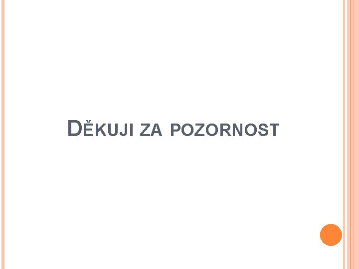 DĚKUJI ZA POZORNOST 