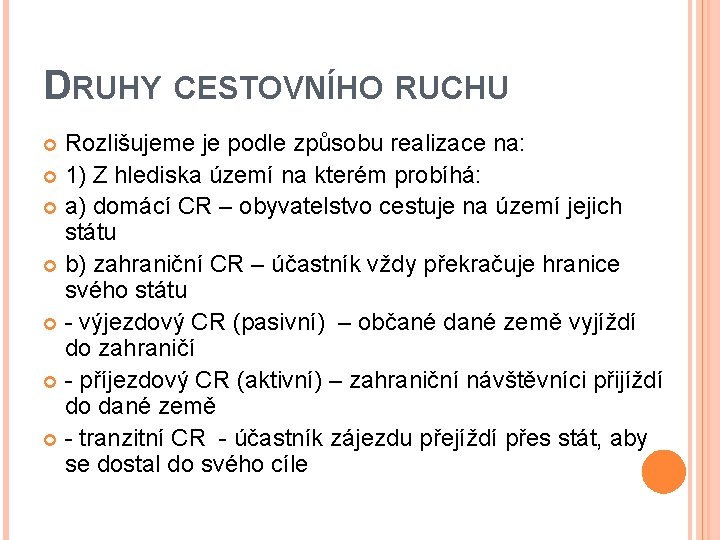 DRUHY CESTOVNÍHO RUCHU Rozlišujeme je podle způsobu realizace na: 1) Z hlediska území na