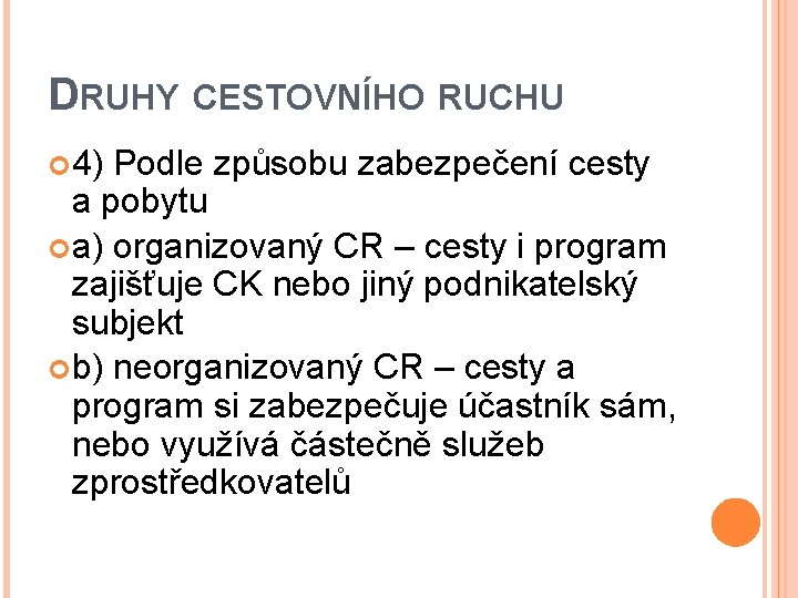 DRUHY CESTOVNÍHO RUCHU 4) Podle způsobu zabezpečení cesty a pobytu a) organizovaný CR –