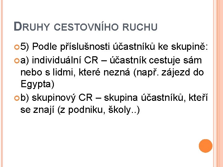 DRUHY CESTOVNÍHO RUCHU 5) Podle příslušnosti účastníků ke skupině: a) individuální CR – účastník