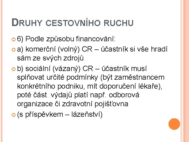 DRUHY CESTOVNÍHO RUCHU 6) Podle způsobu financování: a) komerční (volný) CR – účastník si