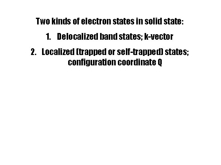 Two kinds of electron states in solid state: 1. Delocalized band states; k-vector 2.
