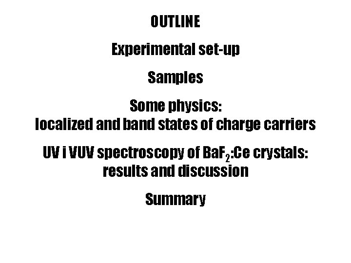 OUTLINE Experimental set-up Samples Some physics: localized and band states of charge carriers UV