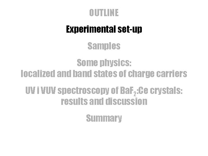 OUTLINE Experimental set-up Samples Some physics: localized and band states of charge carriers UV