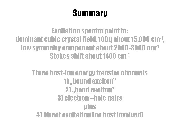 Summary Excitation spectra point to: dominant cubic crystal field, 10 Dq about 15, 000