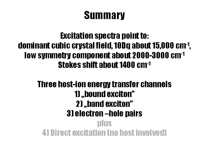 Summary Excitation spectra point to: dominant cubic crystal field, 10 Dq about 15, 000