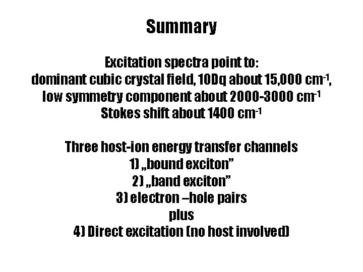 Summary Excitation spectra point to: dominant cubic crystal field, 10 Dq about 15, 000