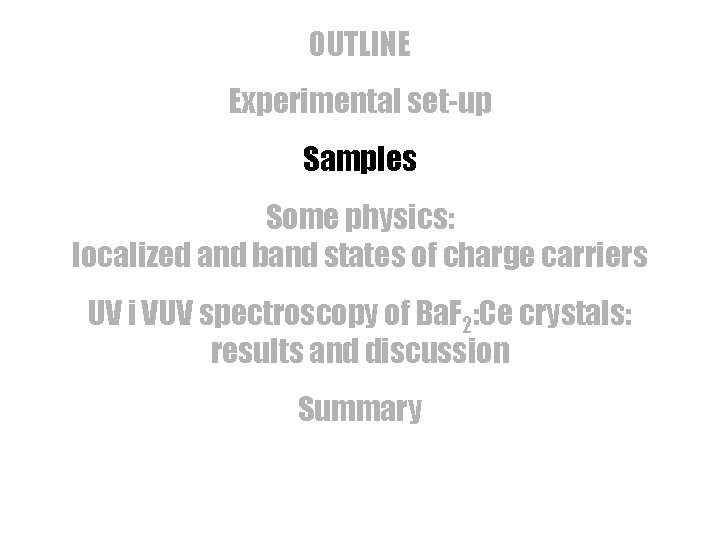 OUTLINE Experimental set-up Samples Some physics: localized and band states of charge carriers UV