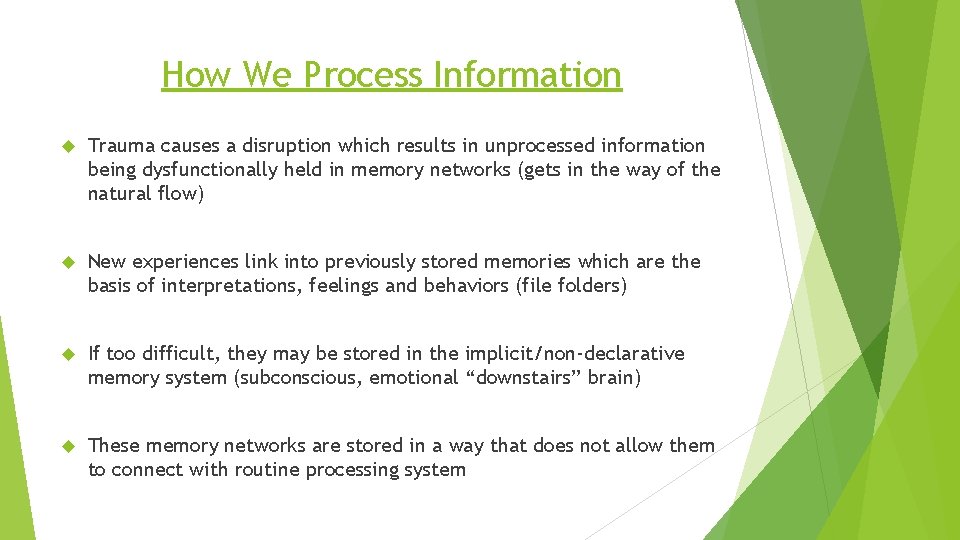 How We Process Information Trauma causes a disruption which results in unprocessed information being