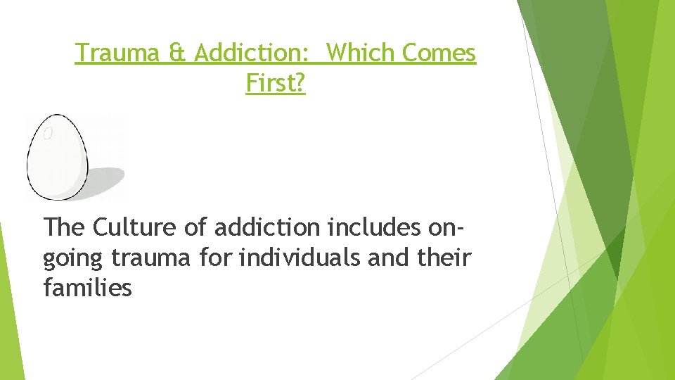 Trauma & Addiction: Which Comes First? The Culture of addiction includes ongoing trauma for