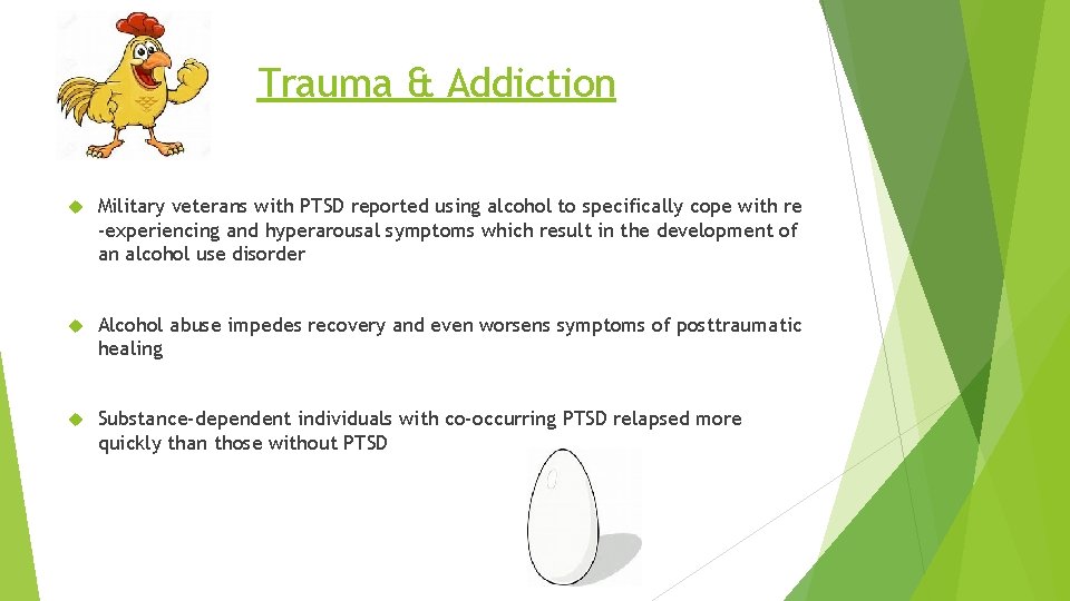 Trauma & Addiction Military veterans with PTSD reported using alcohol to specifically cope with