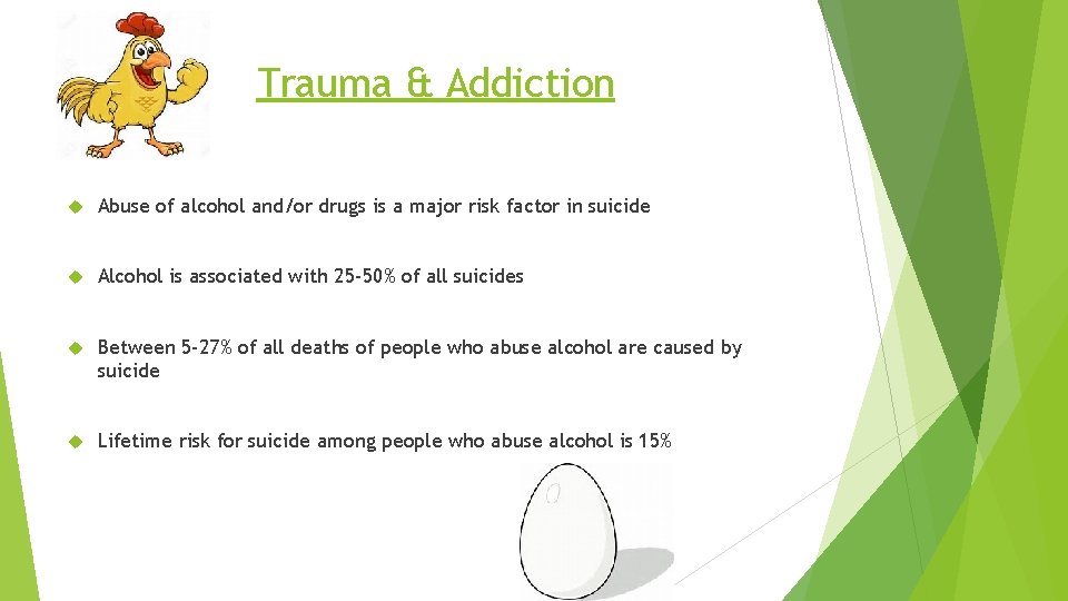 Trauma & Addiction Abuse of alcohol and/or drugs is a major risk factor in