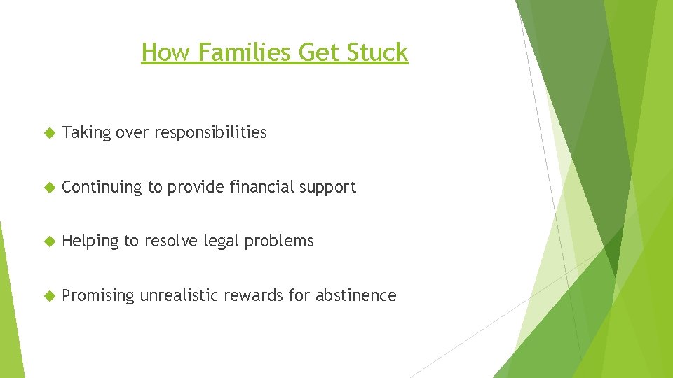 How Families Get Stuck Taking over responsibilities Continuing to provide financial support Helping to