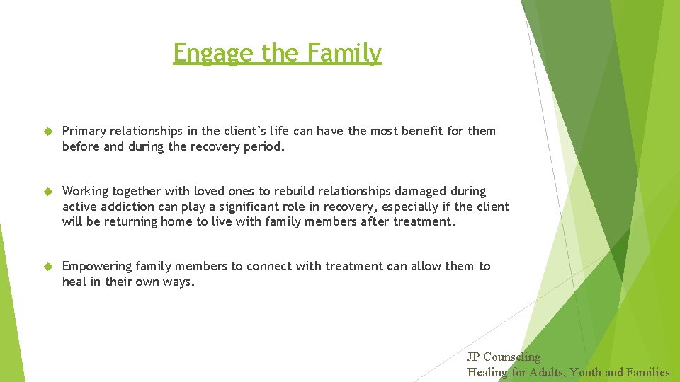 Engage the Family Primary relationships in the client’s life can have the most benefit