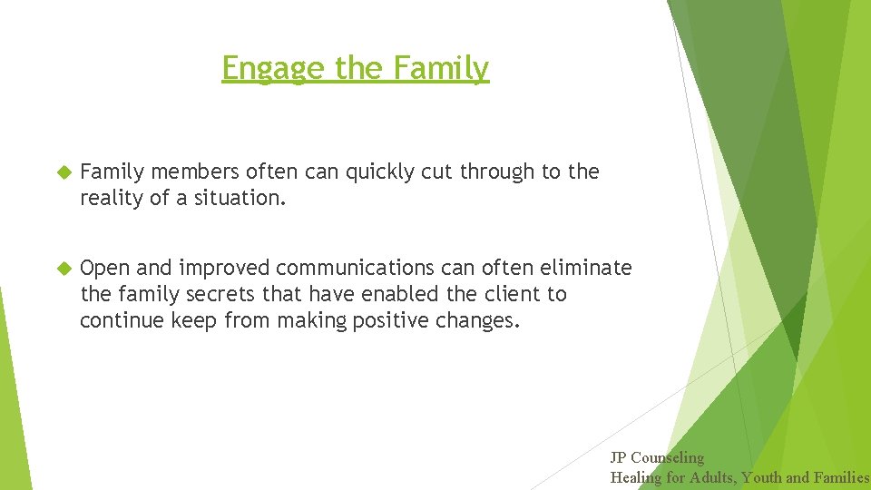Engage the Family members often can quickly cut through to the reality of a