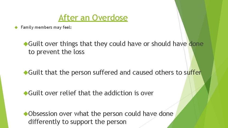 After an Overdose Family members may feel: Guilt over things that they could have