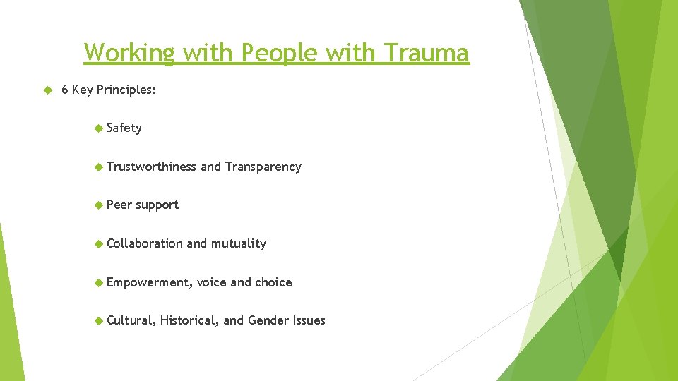 Working with People with Trauma 6 Key Principles: Safety Trustworthiness Peer and Transparency support