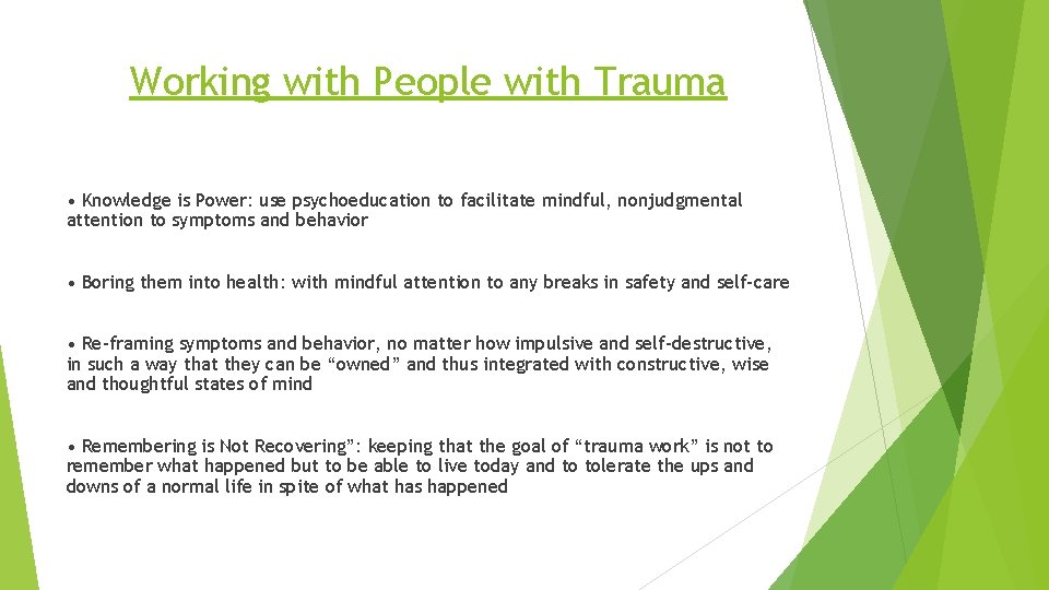 Working with People with Trauma • Knowledge is Power: use psychoeducation to facilitate mindful,
