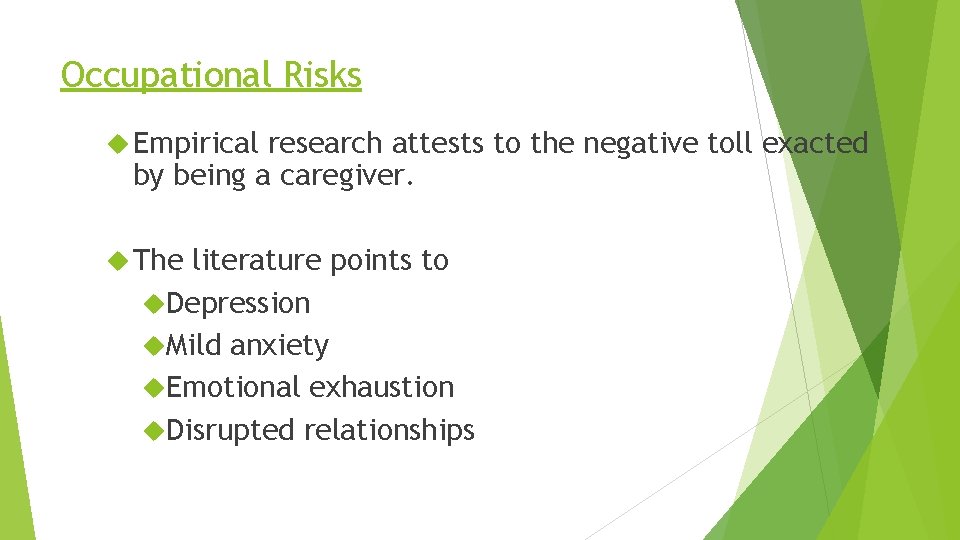 Occupational Risks Empirical research attests to the negative toll exacted by being a caregiver.