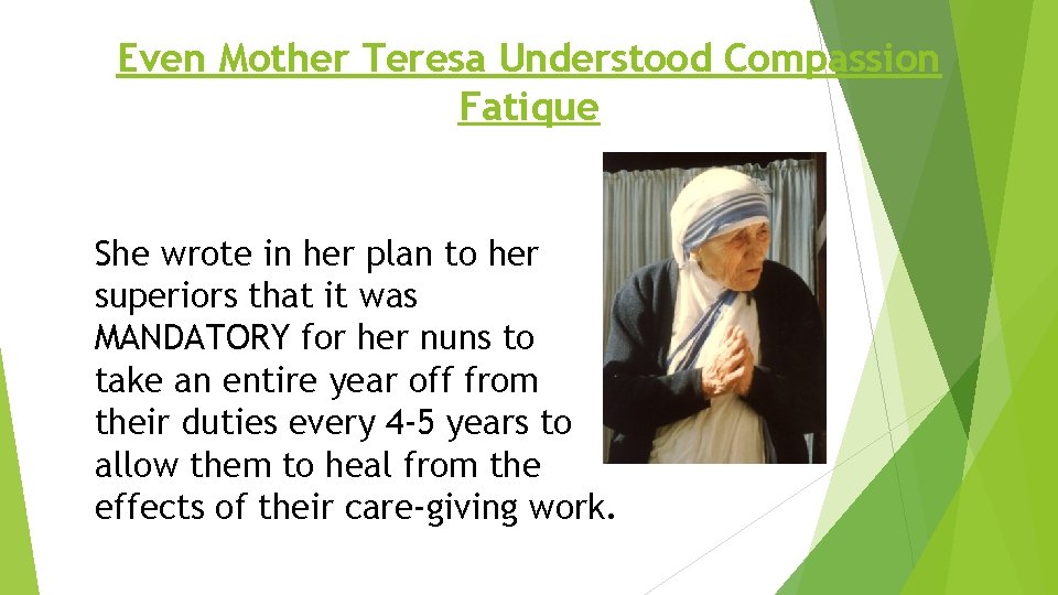 Even Mother Teresa Understood Compassion Fatique She wrote in her plan to her superiors