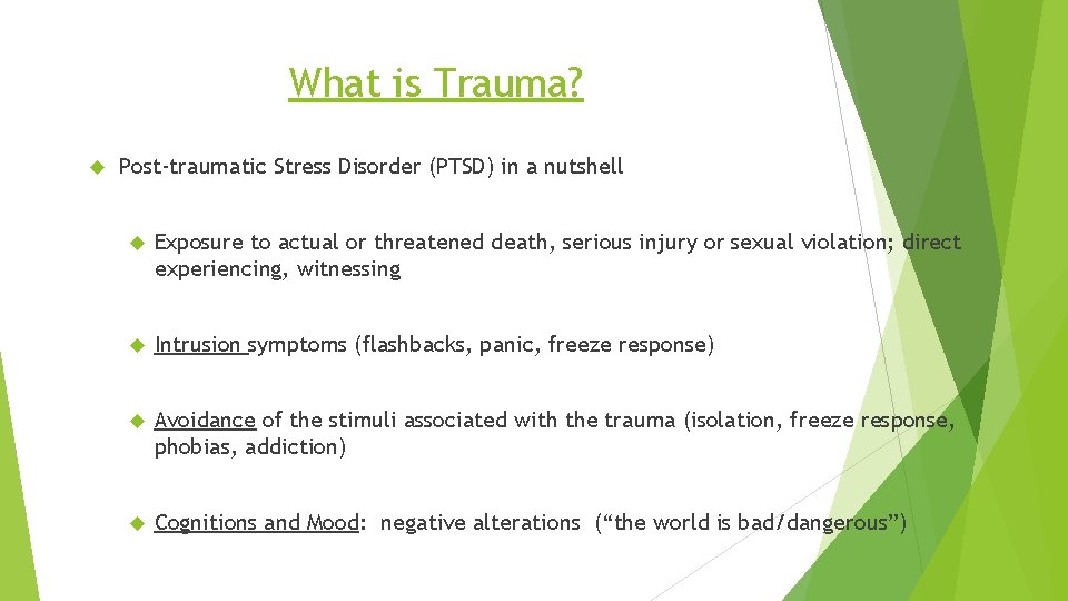 What is Trauma? Post-traumatic Stress Disorder (PTSD) in a nutshell Exposure to actual or