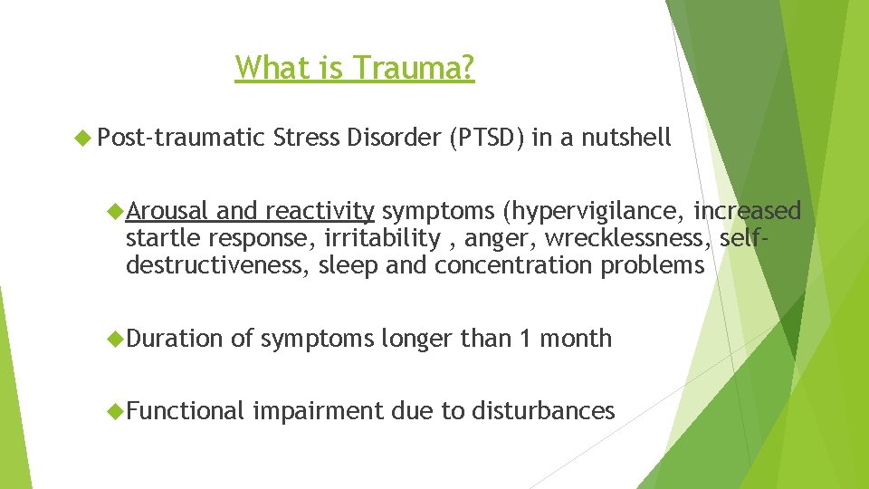 What is Trauma? Post-traumatic Stress Disorder (PTSD) in a nutshell Arousal and reactivity symptoms