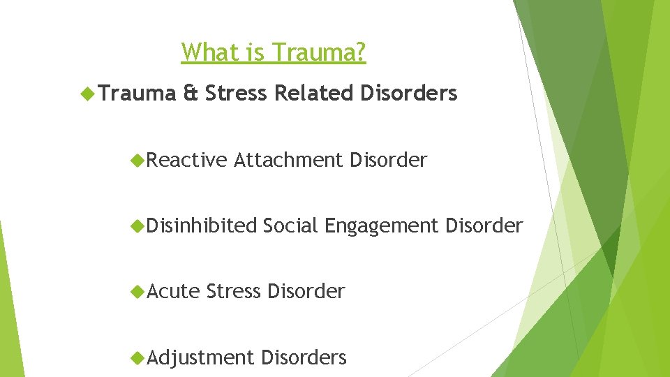 What is Trauma? Trauma & Stress Related Disorders Reactive Attachment Disorder Disinhibited Acute Social