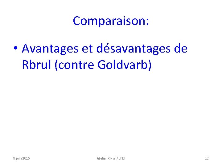 Comparaison: • Avantages et désavantages de Rbrul (contre Goldvarb) 8 juin 2016 Atelier Rbrul