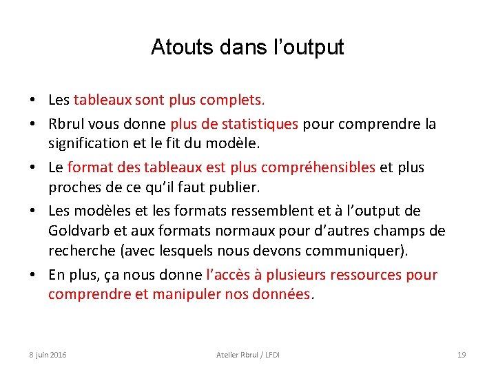 Atouts dans l’output • Les tableaux sont plus complets. • Rbrul vous donne plus