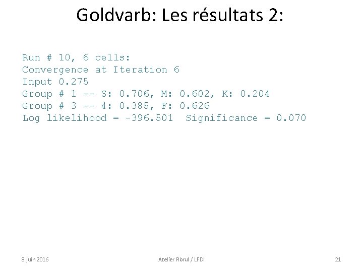 Goldvarb: Les résultats 2: Run # 10, 6 cells: Convergence at Iteration 6 Input