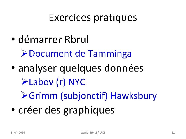 Exercices pratiques • démarrer Rbrul ØDocument de Tamminga • analyser quelques données ØLabov (r)