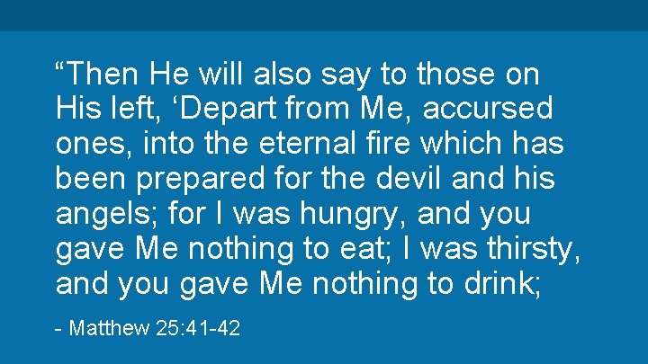 “Then He will also say to those on His left, ‘Depart from Me, accursed