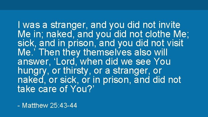 I was a stranger, and you did not invite Me in; naked, and you