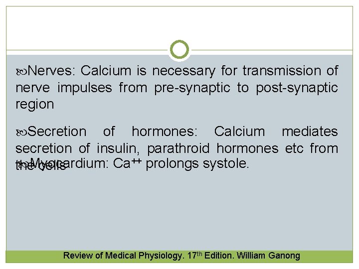 Nerves: Calcium is necessary for transmission of nerve impulses from pre-synaptic to post-synaptic  Nerves: Calcium is necessary for transmission of nerve impulses from pre-synaptic to post-synaptic