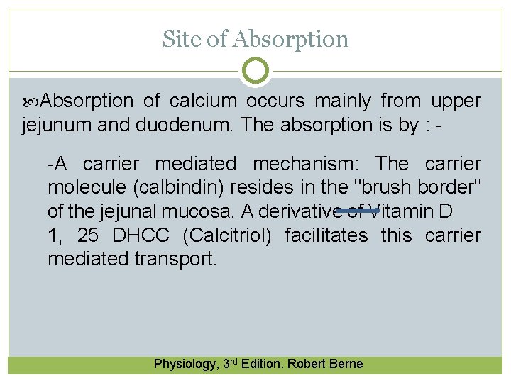Site of Absorption of calcium occurs mainly from upper jejunum and duodenum. The absorption Site of Absorption of calcium occurs mainly from upper jejunum and duodenum. The absorption