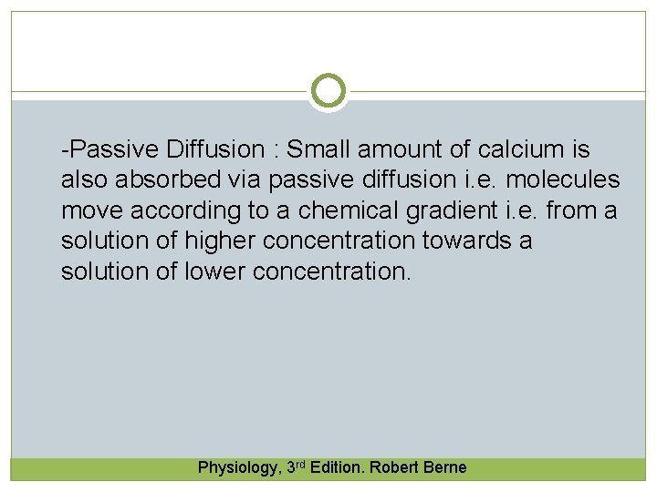 -Passive Diffusion : Small amount of calcium is also absorbed via passive diffusion i. -Passive Diffusion : Small amount of calcium is also absorbed via passive diffusion i.