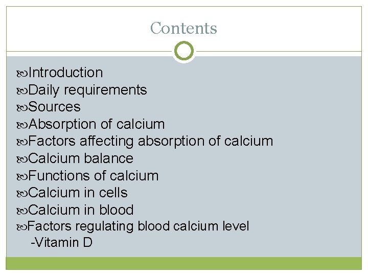 Contents Introduction Daily requirements Sources Absorption of calcium Factors affecting absorption of calcium Calcium Contents Introduction Daily requirements Sources Absorption of calcium Factors affecting absorption of calcium Calcium