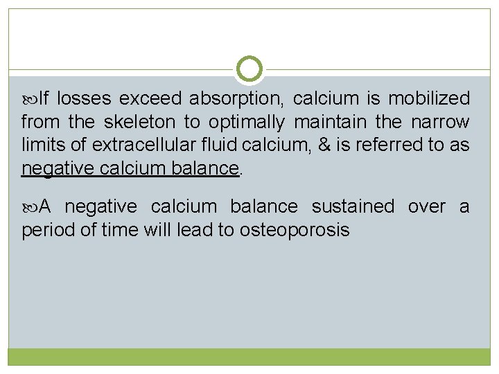 If losses exceed absorption, calcium is mobilized from the skeleton to optimally maintain  If losses exceed absorption, calcium is mobilized from the skeleton to optimally maintain