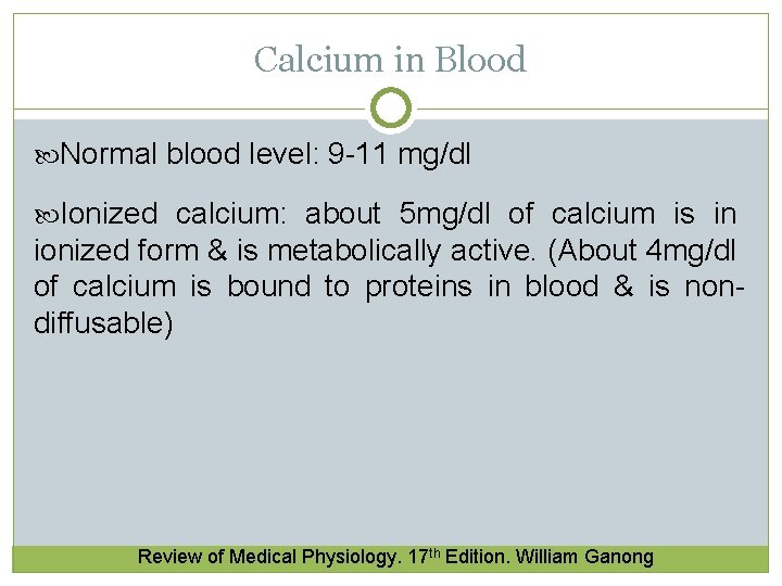 Calcium in Blood Normal blood level: 9 -11 mg/dl Ionized calcium: about 5 mg/dl Calcium in Blood Normal blood level: 9 -11 mg/dl Ionized calcium: about 5 mg/dl