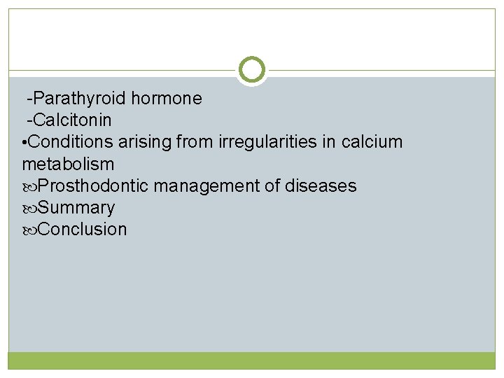 -Parathyroid hormone -Calcitonin • Conditions arising from irregularities in calcium metabolism Prosthodontic management  -Parathyroid hormone -Calcitonin • Conditions arising from irregularities in calcium metabolism Prosthodontic management