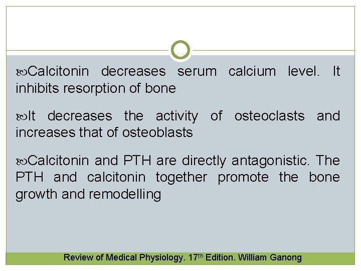 Calcitonin decreases serum calcium level. It inhibits resorption of bone It decreases the  Calcitonin decreases serum calcium level. It inhibits resorption of bone It decreases the