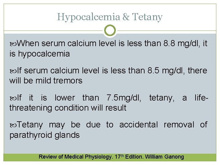 Hypocalcemia & Tetany When serum calcium level is less than 8. 8 mg/dl, it Hypocalcemia & Tetany When serum calcium level is less than 8. 8 mg/dl, it