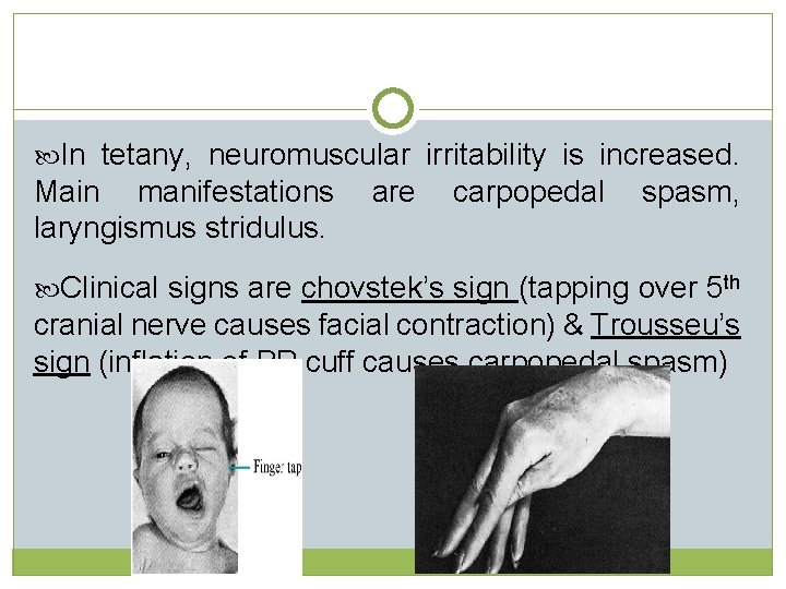 In tetany, neuromuscular irritability is increased. Main manifestations are carpopedal spasm, laryngismus stridulus.  In tetany, neuromuscular irritability is increased. Main manifestations are carpopedal spasm, laryngismus stridulus.