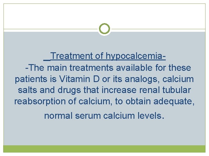 Treatment of hypocalcemia -The main treatments available for these patients is Vitamin D  Treatment of hypocalcemia -The main treatments available for these patients is Vitamin D