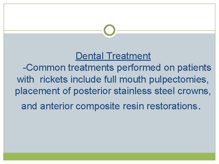 Dental Treatment -Common treatments performed on patients with rickets include full mouth pulpectomies, placement Dental Treatment -Common treatments performed on patients with rickets include full mouth pulpectomies, placement