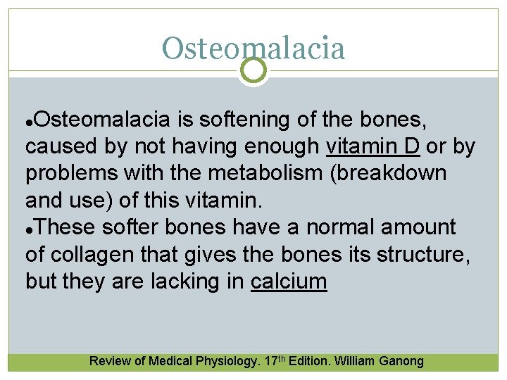 Osteomalacia is softening of the bones, caused by not having enough vitamin D or Osteomalacia is softening of the bones, caused by not having enough vitamin D or
