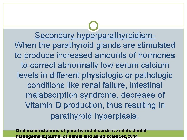 Secondary hyperparathyroidism. When the parathyroid glands are stimulated to produce increased amounts of hormones Secondary hyperparathyroidism. When the parathyroid glands are stimulated to produce increased amounts of hormones